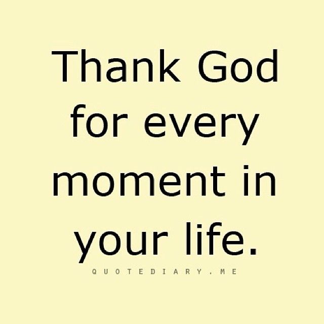 62456-Thank-God-For-Every-Moment-In-Your-Life